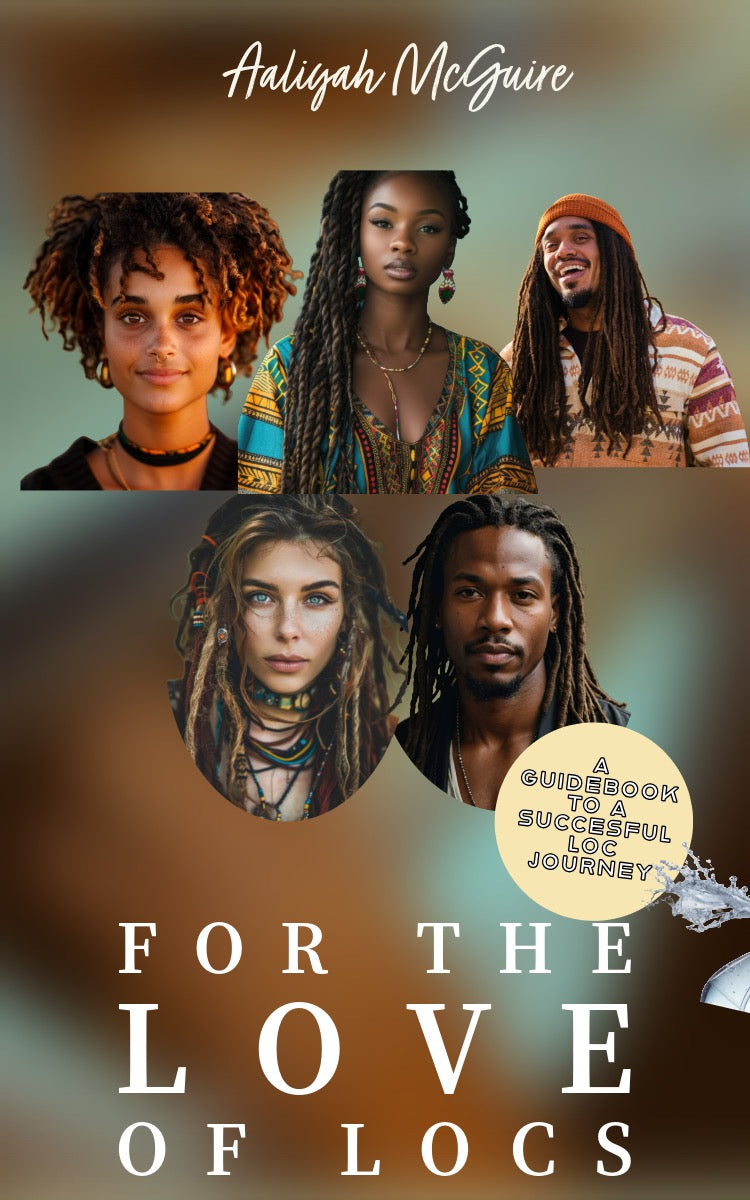 For the Love of Locs:A Guidebook to a Succesful Loc Journey